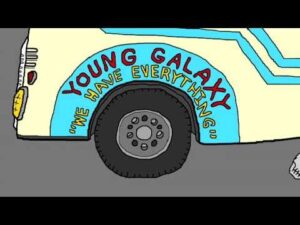 We Have Everything by Young Galaxy